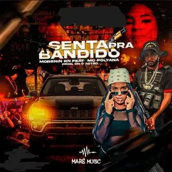 SENTA PRA BANDIDO by Maré Music