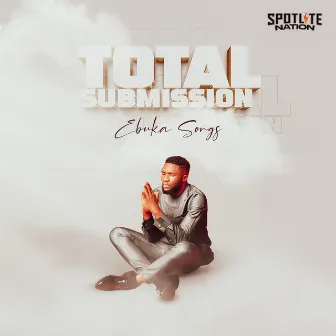 Total Submission by Ebuka Songs