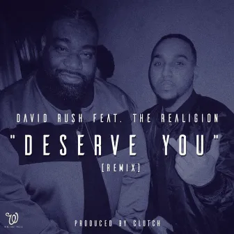 Deserve You (Remix) [feat. The Realigion] by David Rush