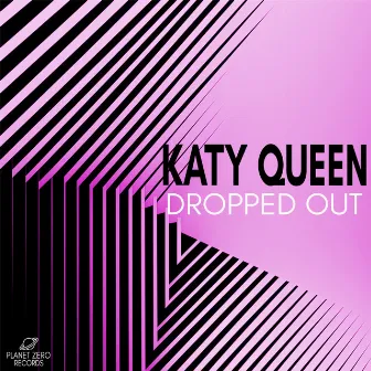 Dropped Out by Katy Queen