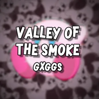 Valley Of The Smoke by Gxggs