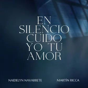 En Silencio Cuido Yo Tu Amor by Naidelyn Navarrete