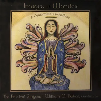 Images of Wonder: A Celebration of the Nativity by The William Baker Festival Singers