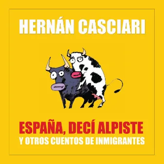 España Decí Alpiste (Y Otros Cuentos de Inmigración) by Hernán Casciari