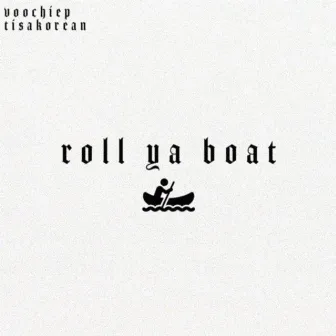 Roll Ya Boat by Voochie P