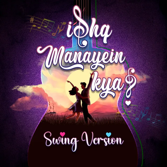 Ishq Manayein Kya? (Swing Version)