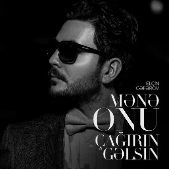 Mənə Onu Çağırın Gəlsin by Elçin Cəfərov