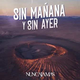 Sin Mañana y Sin Ayer by Nunca Jamas