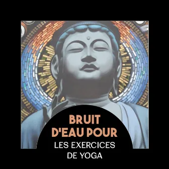 Bruit d'eau pour les exercices de yoga (Musique apaisante pour relaxation profonde, Exercez votre corps avec musique new age) by Quotidien Yoga Musique Paradis