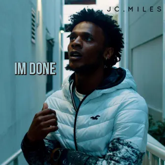 Im Done by JC.Miles