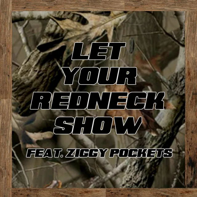 Let Your Redneck Show (feat. Ziggy Pockets)