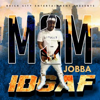 Idgaf by Mgm Jobba