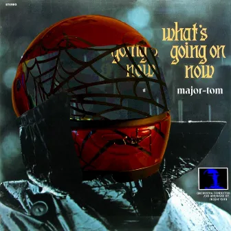 What's Going On Now by Major Tom