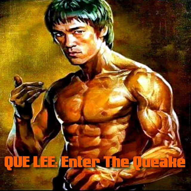 QUE LEE: ENTER THE QUEAKE