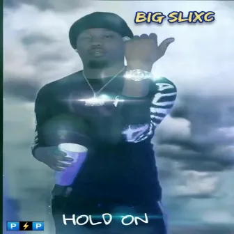 Hold on by Big Slixc