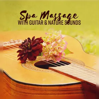 Spa Massage with Guitar & Nature Sounds - Ultimate New Age Guitar Collection for Relaxation by Beautiful Instrumental Music Guys