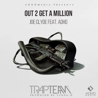 Out 2 Get a Million by Joe Clyde