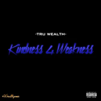 Kindness 4 Weakness - Single by Tru Wealth