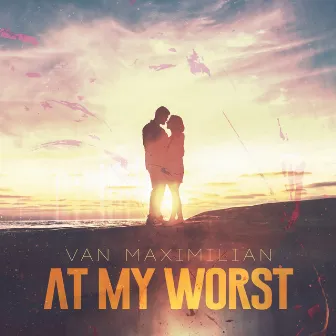 At My Worst by Van Maximilian