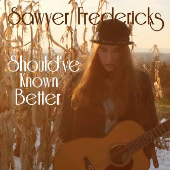 Should’ve Known Better by Sawyer Fredericks