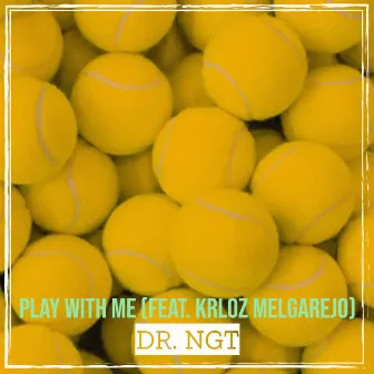 Play with Me by Dr. Ngt