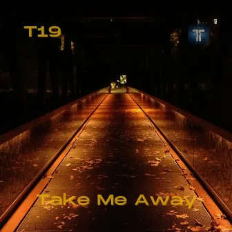 Take Me Away by T19