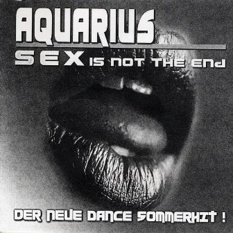 Sex (Is Not The End) by Aquarius