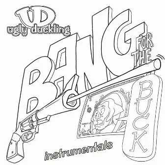 Bang for Your Buck Instrumentals by Ugly Duckling