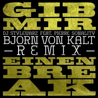 Gib mir einen Break (feat. Pierre Sonality) [ Björn von Kalt Remix] by Björn von Kalt