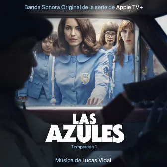 Las Azules: Temporada 1 (Banda Sonora Original de la serie de Apple TV+) by Lucas Vidal