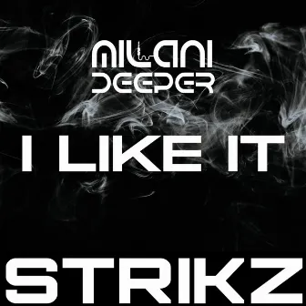 I Like It (STRIKZ Remix) by Milani Deeper