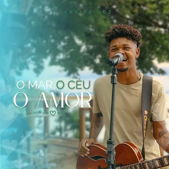 O mar, o céu, o Amor by Gabriel Luz