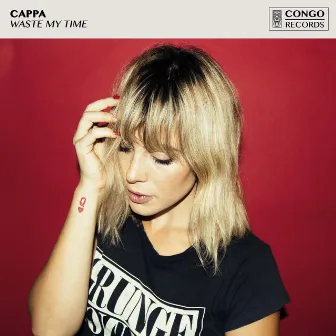 Waste My Time by Cappa