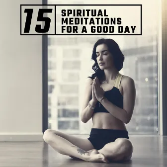 15 Spiritual Meditations for a Good Day: Collection of Meditation Music Best Hits 2020 by Spiritual Enlightenment Unit