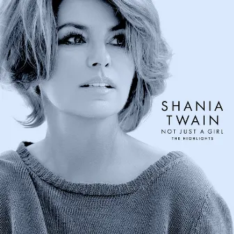 Not Just A Girl (The Highlights) by Shania Twain