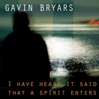 Bryars: I Have Heard It Said That a Spirit Enters by Owen Underhill