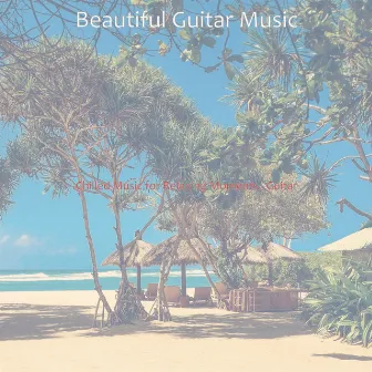 Chilled Music for Relaxing Moments - Guitar by Beautiful Guitar Music