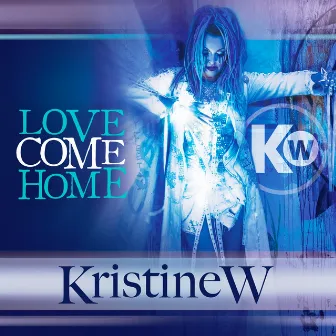 Love Come Home - The Remixes, Pt. 1 by Kristine W