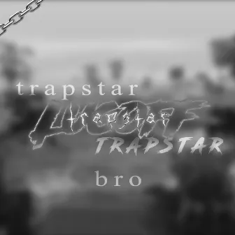 Trapstar Bro by Lucoff