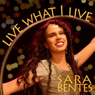 Live What I Live by Sara Bentes