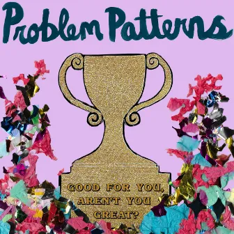 Good For You, Aren't You Great? by Problem Patterns