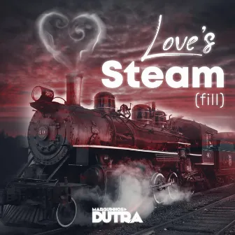 Love´s Steam (Fill) by Marquinhos Dutra