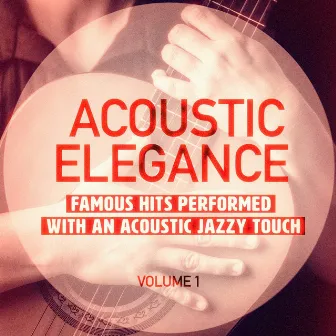 Acoustic Elegance, Vol. 1 (Famous Hits Performed With an Acoustic Jazzy Touch) by Acoustic Guitar Tribute Players