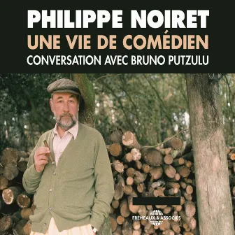 Une vie de comédien (Conversation avec Bruno Putzulu) by Philippe Noiret