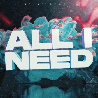 All I Need by Becky Rhodes