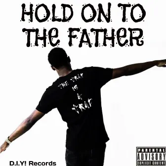 Hold on to the Father by D.I.Y!