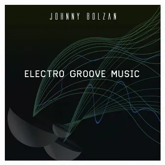 Electro Groove Music by Johnny Bolzan