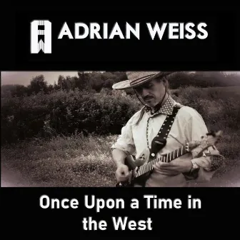 Once Upon a Time in the West by Adrian Weiss