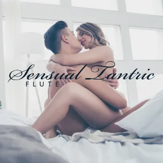 Sensual Tantric Flute: Hz Awaken Sexual Energy & Sex Meditation by Samantha Delight