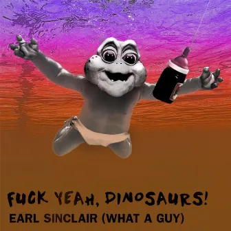 Earl Sinclair (What a Guy) by Fuck Yeah, Dinosaurs!